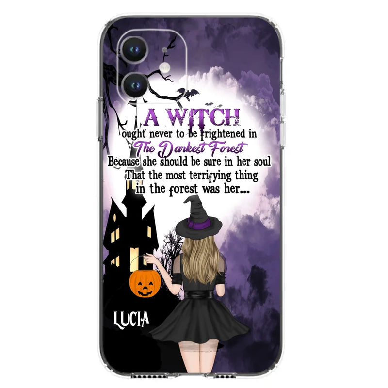 Personalized Witch Phone Case - Gift Idea For Halloween - A Witch Ought Never To Be Frightened In The Darkest Forest - Case for iPhone & Samsung