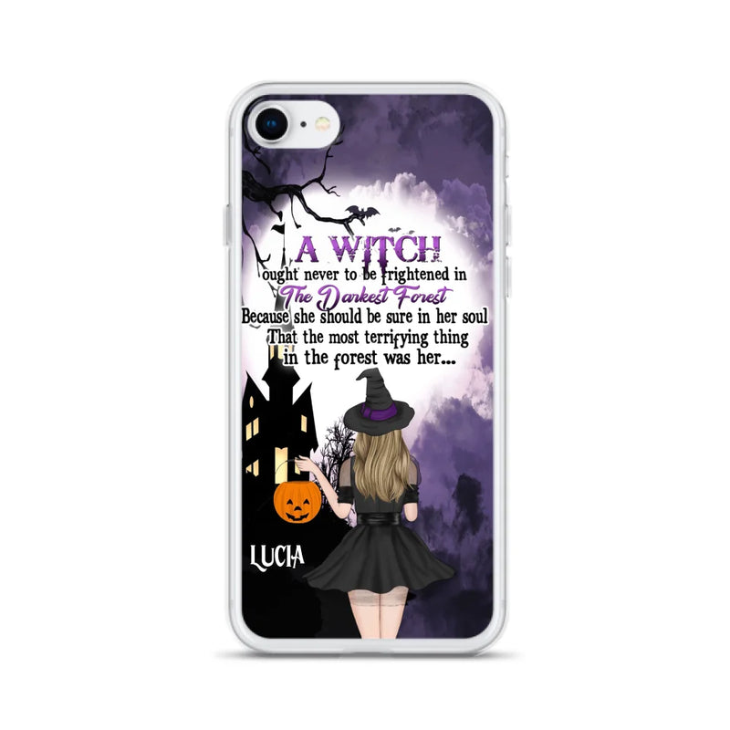 Personalized Witch Phone Case - Gift Idea For Halloween - A Witch Ought Never To Be Frightened In The Darkest Forest - Case for iPhone & Samsung