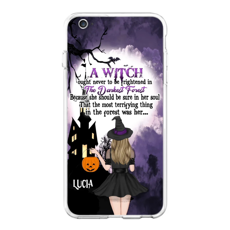 Personalized Witch Phone Case - Gift Idea For Halloween - A Witch Ought Never To Be Frightened In The Darkest Forest - Case for iPhone & Samsung