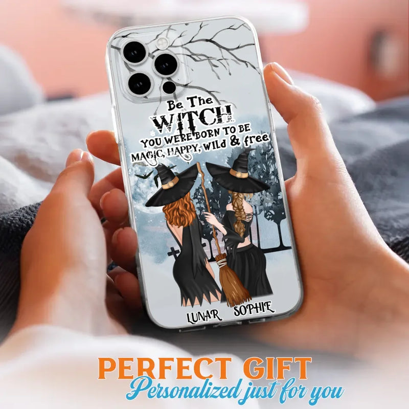 Custom Personalized Friends Witches Phone Case - Upto 4 Friends - Halloween Gift Idea For Friends/Sisters - Be The Witch You Were Born To Be Magic, Happy, Wild And Free - Case for iPhone/Samsung