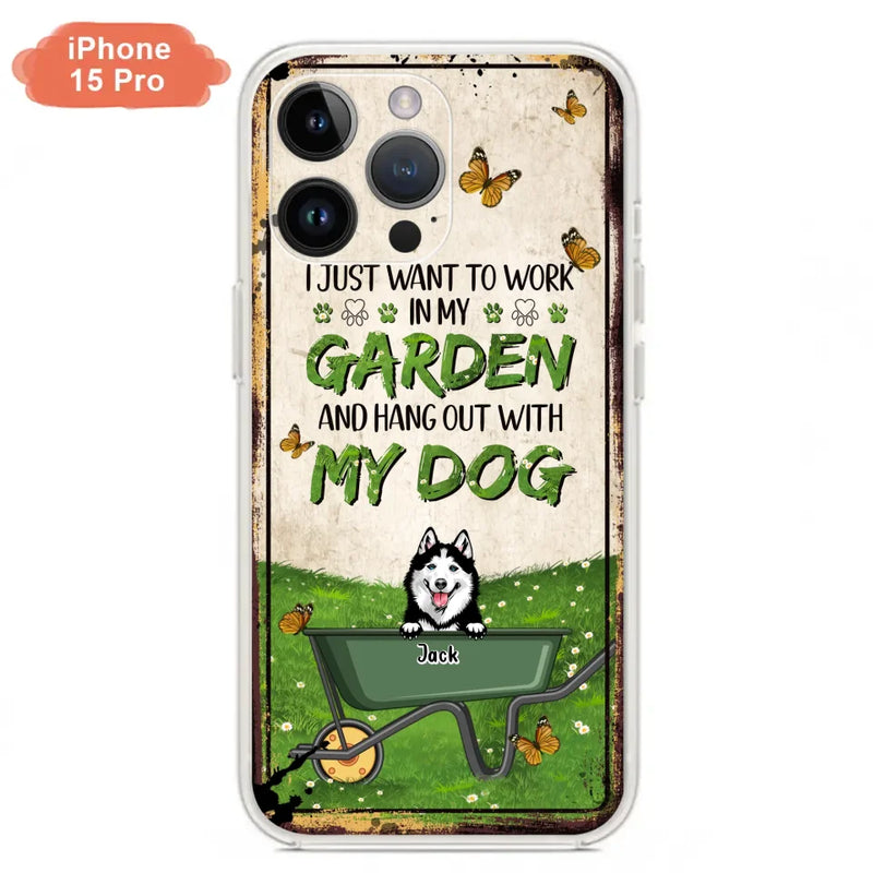 Custom Personalized Dog Phone Case For iPhone And Samsung- Gift Idea For Dog Lover - Up to 6 Dogs - I Just Want To Work In My Garden And Hang Out With My Dogs