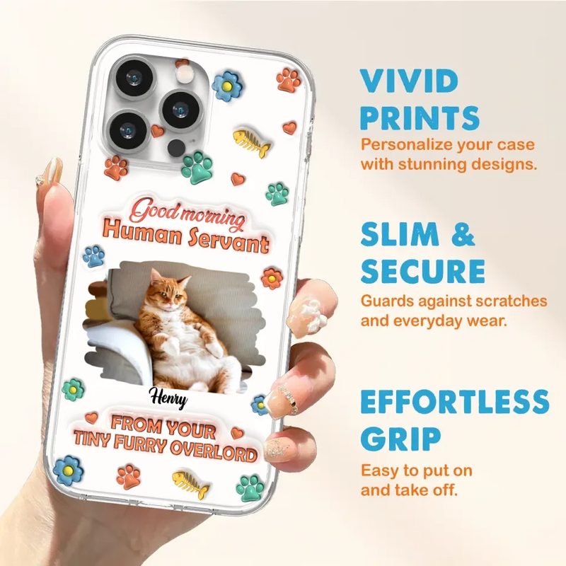 Custom Personalized Pet Phone Case - Gift Idea For Dog/ Cat Lover - Upload Photo - Good Morning Human Servant - Case For iPhone And Samsung