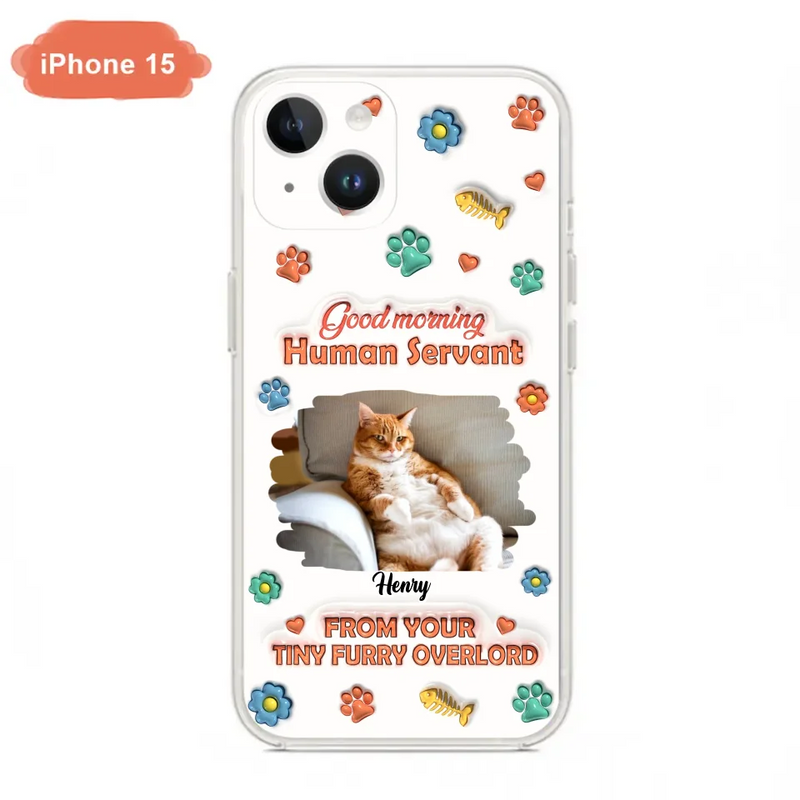 Custom Personalized Pet Phone Case - Gift Idea For Dog/ Cat Lover - Upload Photo - Good Morning Human Servant - Case For iPhone And Samsung