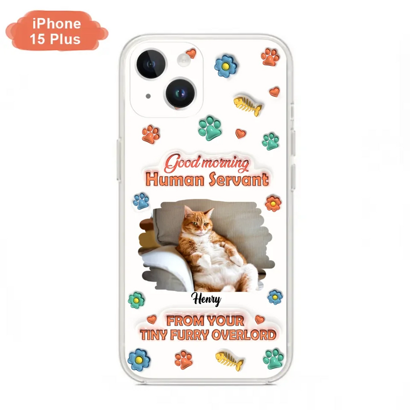 Custom Personalized Pet Phone Case - Gift Idea For Dog/ Cat Lover - Upload Photo - Good Morning Human Servant - Case For iPhone And Samsung