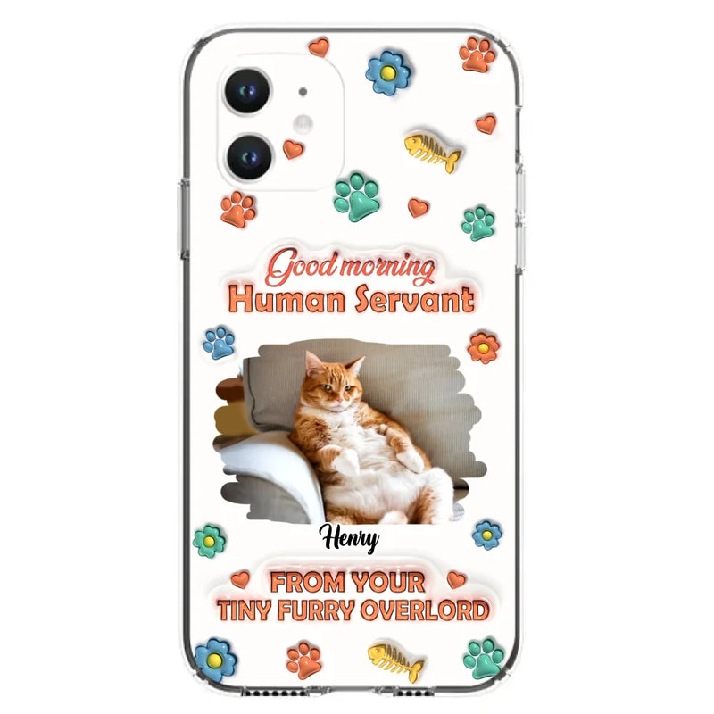 Custom Personalized Pet Phone Case - Gift Idea For Dog/ Cat Lover - Upload Photo - Good Morning Human Servant - Case For iPhone And Samsung