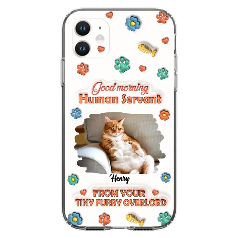 Custom Personalized Pet Phone Case - Gift Idea For Dog/ Cat Lover - Upload Photo - Good Morning Human Servant - Case For iPhone And Samsung