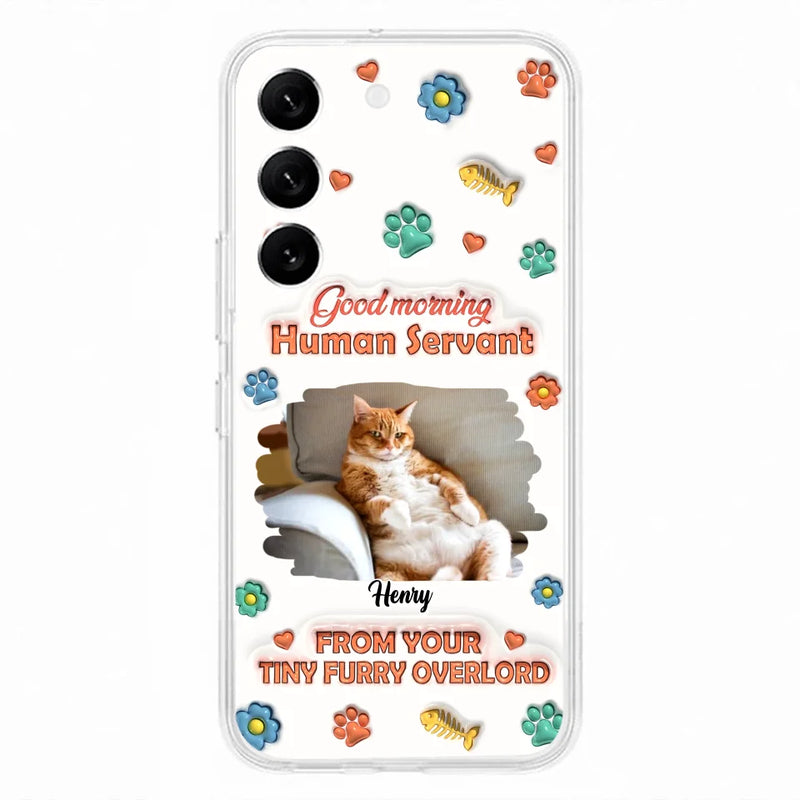 Custom Personalized Pet Phone Case - Gift Idea For Dog/ Cat Lover - Upload Photo - Good Morning Human Servant - Case For iPhone And Samsung