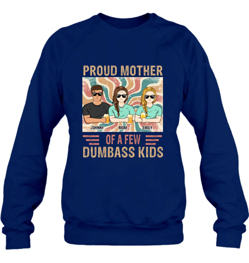Personalized Proud Mother Of A Few Dumbass Kids  T-Shirt/ Long Sleeve/ Sweater/Hoodie - Mom  With Up To 4 Children - Mother's Day Gift Idea