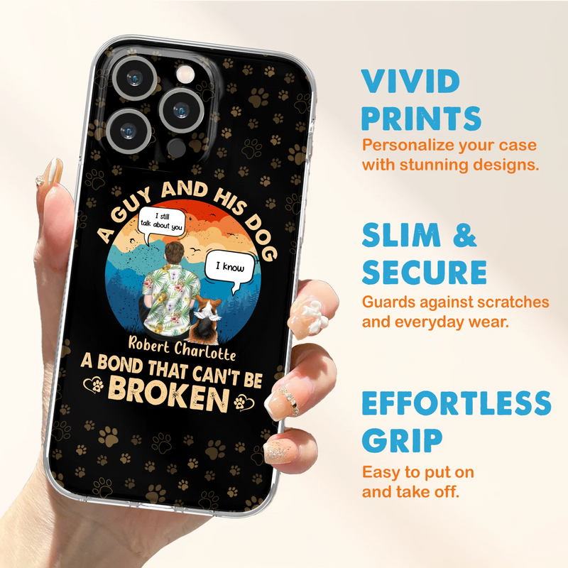 Personalized Dog Dad Phone Case - Gift Idea For Father's Day/Dog Lovers - Up to 4 Dogs - A Guy And His Dog A Bond That Can't Be Broken - Cases For iPhone/Samsung