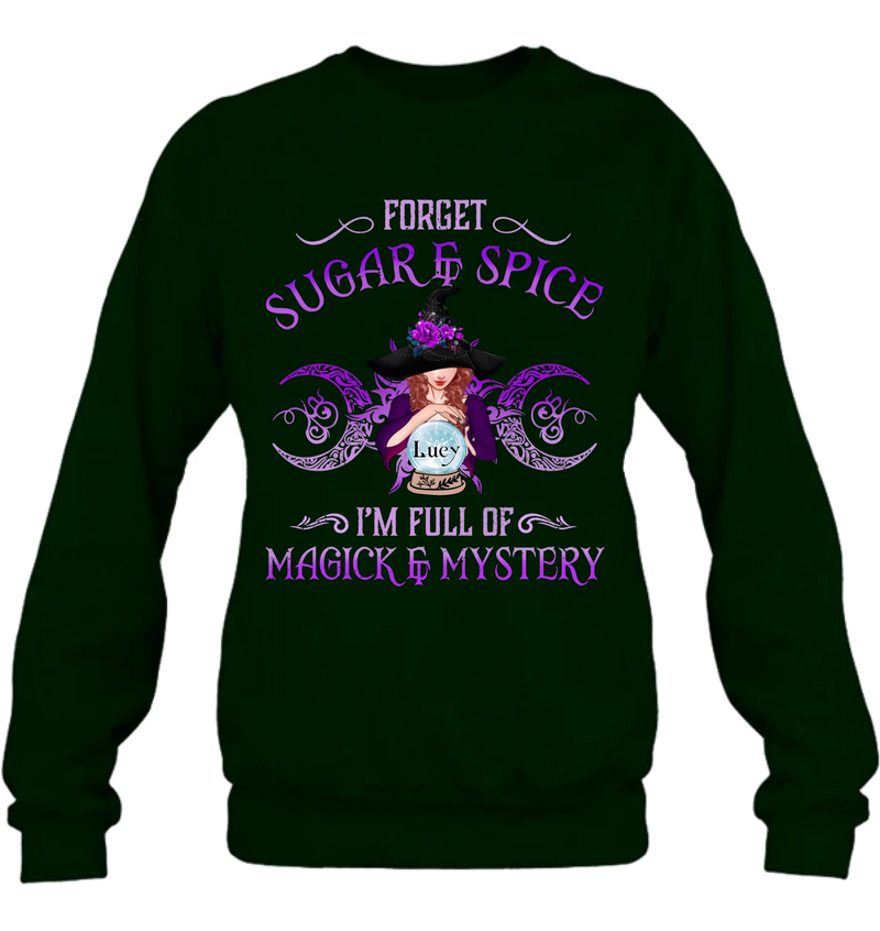 Personalized Witch T-shirt/Long Sleeves/Sweatshirt/Hoodie - Gift Idea For Witch Lovers - Forget Sugar & Spice I'm Full Of Magick & Mystery