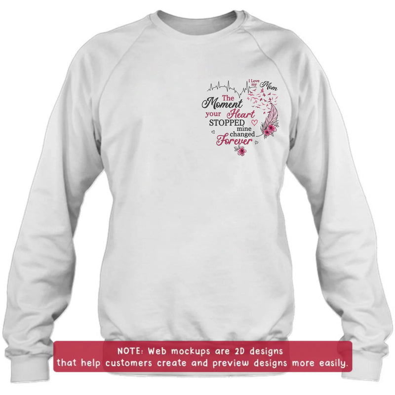 Personalized Memorial Mom Embroidered Shirt/ Hoodie -  Sympathy Gift for Loss of Mom/ Dad - The Moment Your Heart Stopped Mine Changed Forever