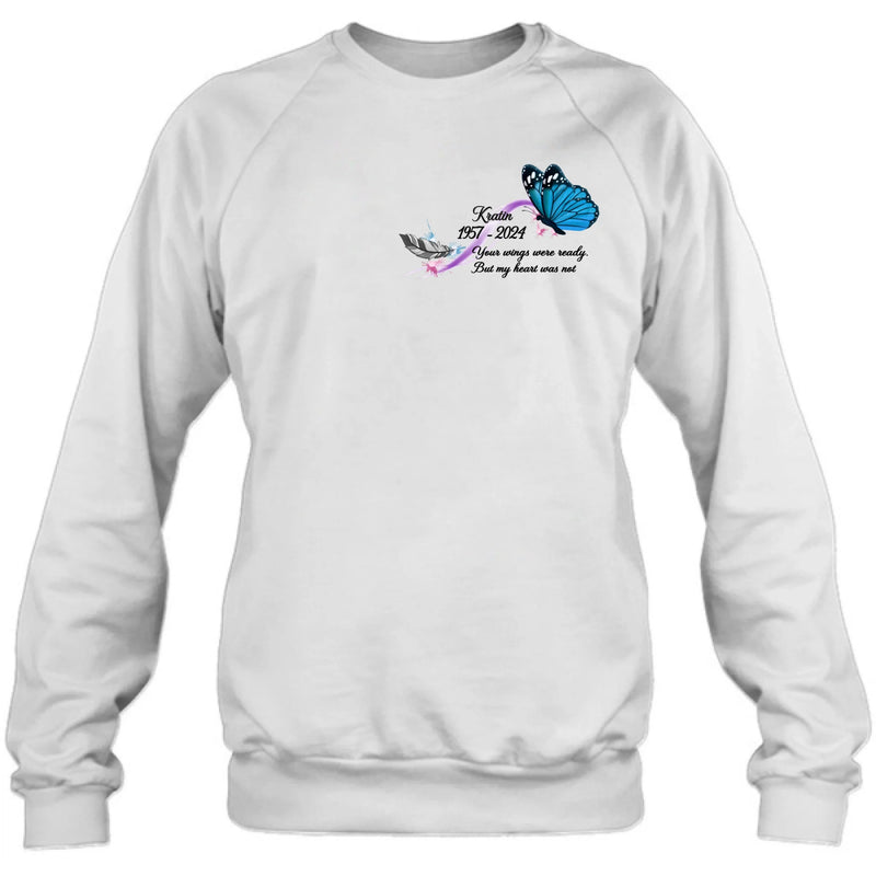 Personalized Memorial Butterfly Shirt/Hoodie - Gift Idea For Loss Of Family Member - Your Wings Were Ready But My Heart Was Not