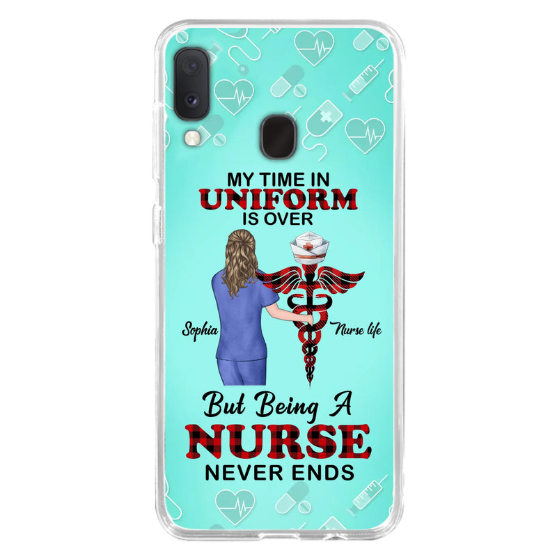 Custom Personalized Nurse iPhone/ Samsung Cases - Gift Idea For Nurse/ Birthday/ Friend - My Time In Uniform Is Over But Beings A Nurse Never Ends