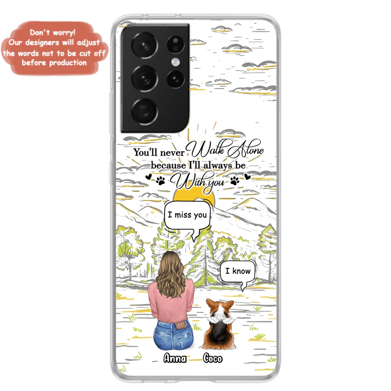 Custom Personalized Memorial iPhone/ Samsung Cases - Gift Idea For Pet Owner with up to 4 Pets - You'll Never Walk Alone Because I'll Always Be With You