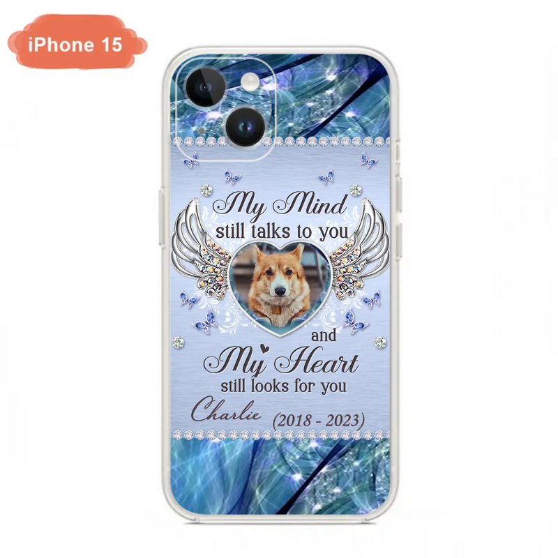 Personalized Memorial Pet Phone Case - Upload Photo - Memorial Gift Idea For Pet Lovers - My Mind Still Talks To You - Case For iPhone/Samsung