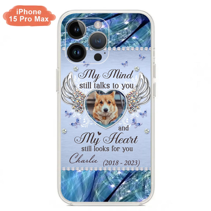 Personalized Memorial Pet Phone Case - Upload Photo - Memorial Gift Idea For Pet Lovers - My Mind Still Talks To You - Case For iPhone/Samsung