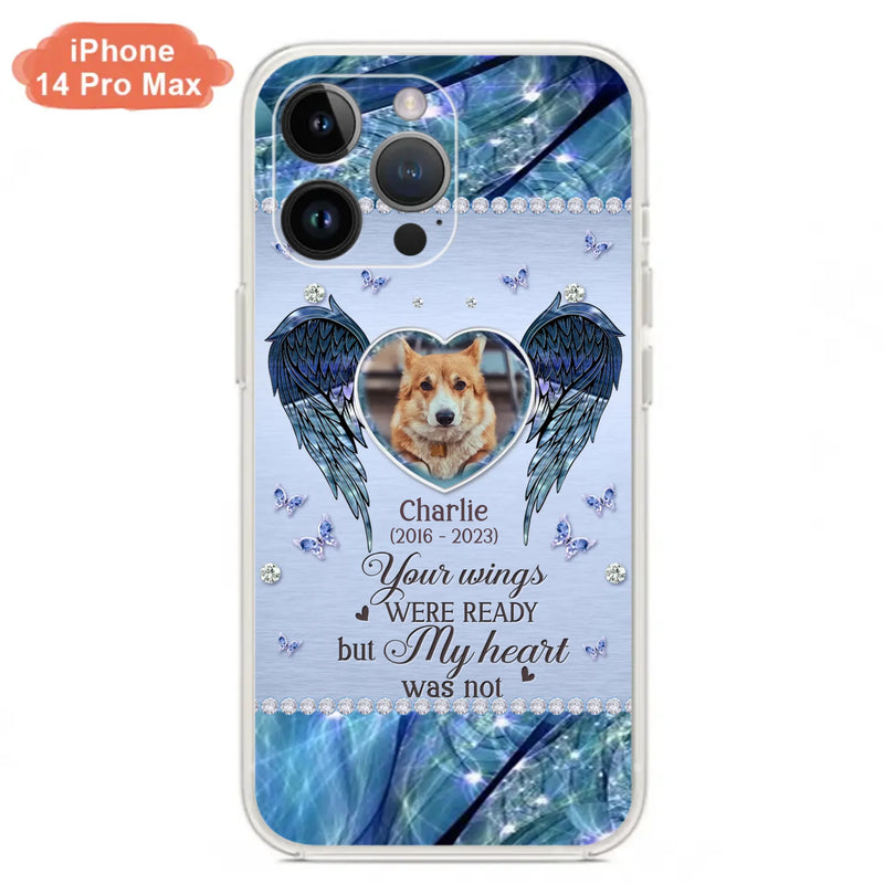 Personalized Memorial Pet Phone Case - Upload Photo - Memorial Gift Idea For Pet Lovers - Your Wings Were Ready But My Heart Was Not - Case For iPhone/Samsung