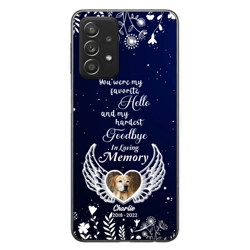 Personalized Memorial Phone Case - Memorial Gift Idea For Pet Lovers - You Were My Favorite Hello And My Hardest Goodbye - Case For iPhone/Samsung