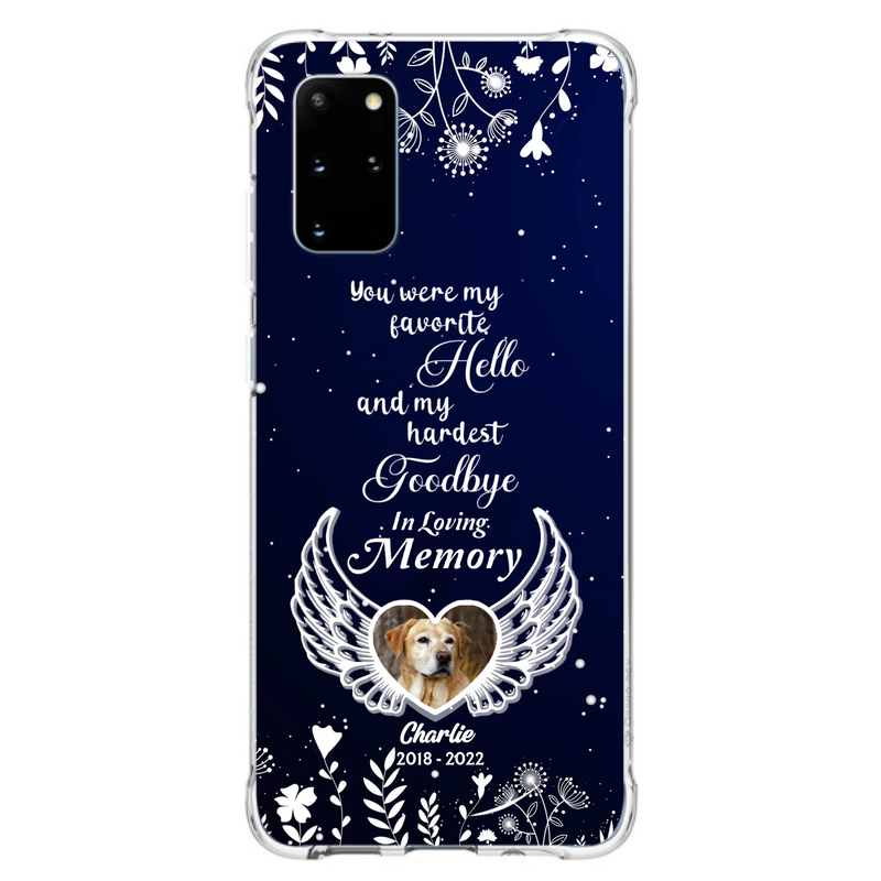Personalized Memorial Phone Case - Memorial Gift Idea For Pet Lovers - You Were My Favorite Hello And My Hardest Goodbye - Case For iPhone/Samsung