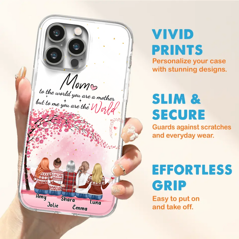 Custom Personalized Mom Phone Case - Mother With Upto 4 Daughters - Gift Idea For Mother's Day From Daughter - To Me You Are The World - Case For iPhone/Samsung
