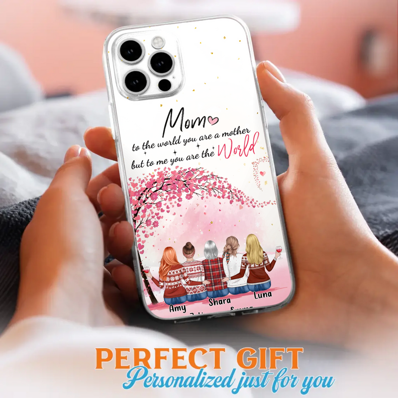 Custom Personalized Mom Phone Case - Mother With Upto 4 Daughters - Gift Idea For Mother's Day From Daughter - To Me You Are The World - Case For iPhone/Samsung