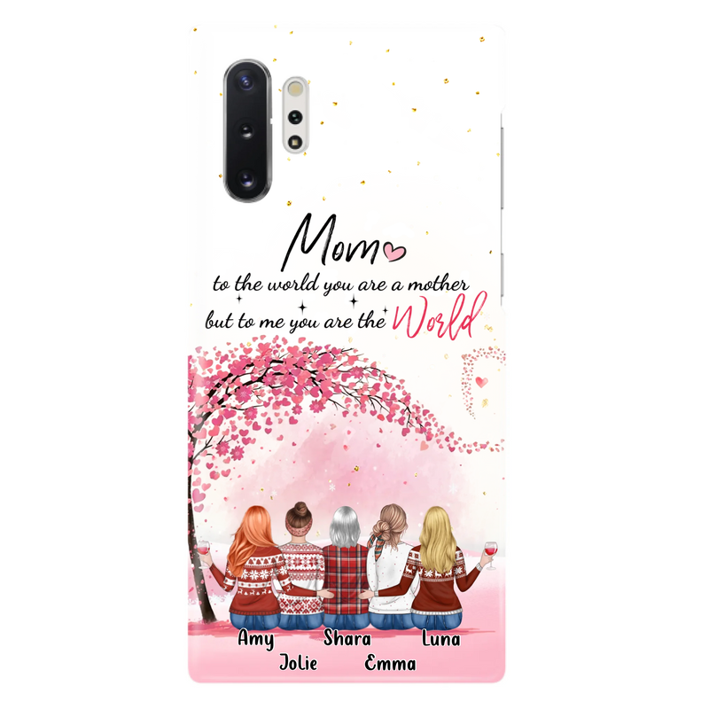 Custom Personalized Mom Phone Case - Mother With Upto 4 Daughters - Gift Idea For Mother's Day From Daughter - To Me You Are The World - Case For iPhone/Samsung