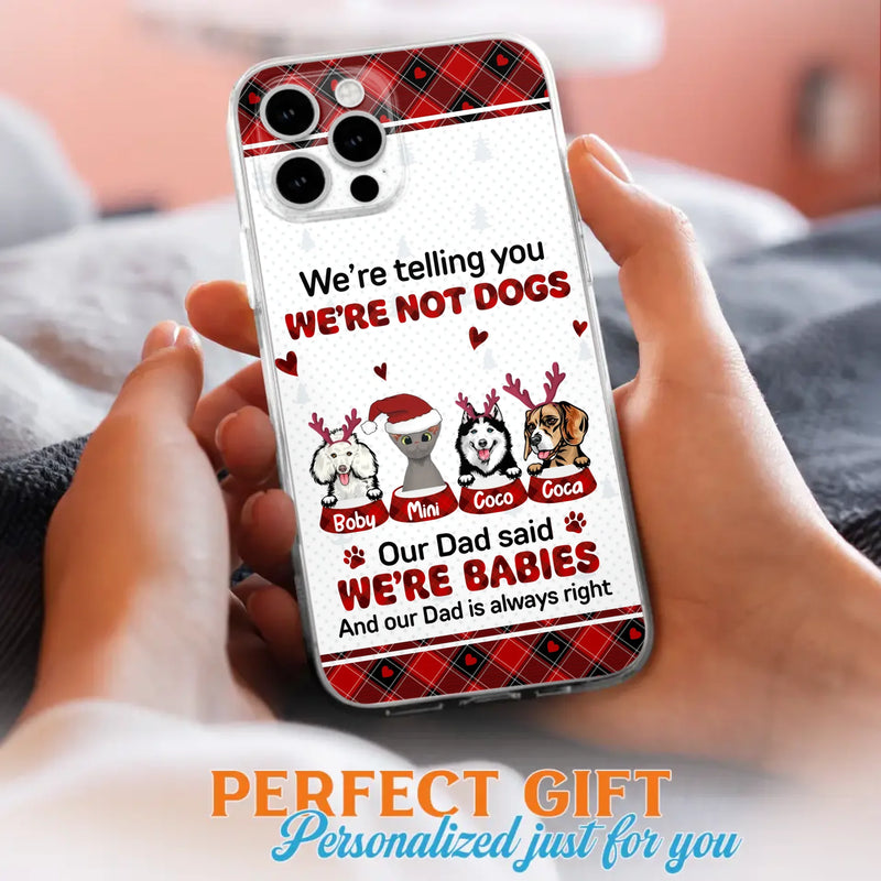 Custom Personalized Pet Phone Case - Gift Idea For Pet Lovers - Upto 4 Pets/Cats/Dogs - We're Telling You We're Not Dogs - Case For iPhone/Samsung