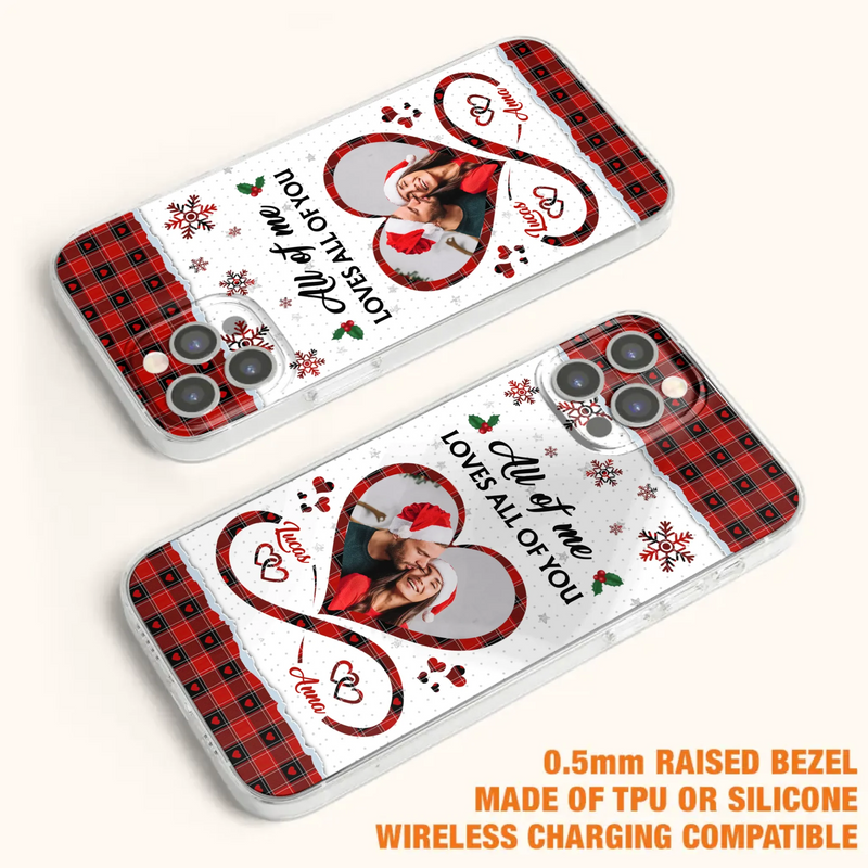 Custom Personalized Couple Christmas Phone Case - Gift Idea For Couple/ Him/ Her - Upload Photo - All Of Me Loves All Of You - Case For iPhone/Samsung