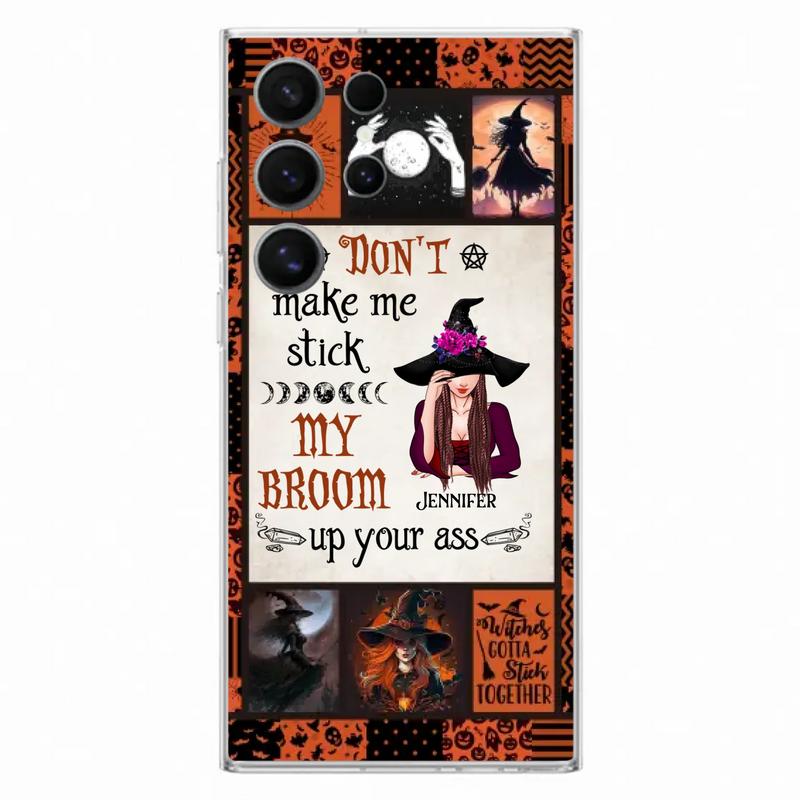 Personalized Witch Phone Case - Halloween Gift Idea For Witch Lovers - Don't Make Me Stick My Broom Up Your Ass - Case For iPhone/Samsung