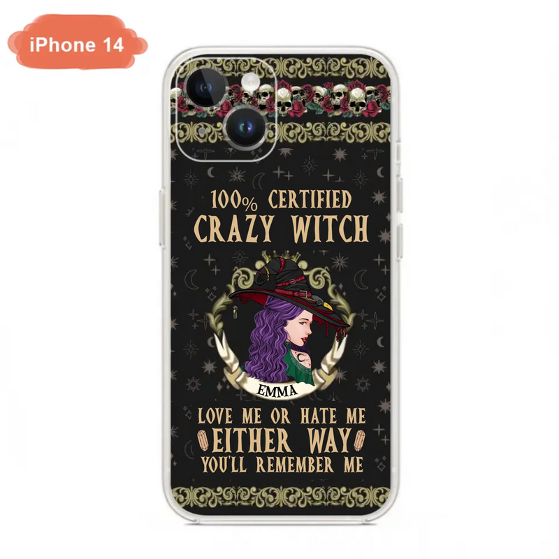 Personalized Witch Phone Case - Gift Idea For Halloween/ Witch - 100% Certified Crazy Witch Love Me Or Hate Me Either Way You'll Remember Me - Case For iPhone/Samsung