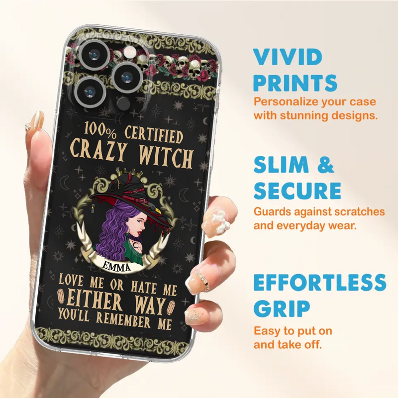 Personalized Witch Phone Case - Gift Idea For Halloween/ Witch - 100% Certified Crazy Witch Love Me Or Hate Me Either Way You'll Remember Me - Case For iPhone/Samsung