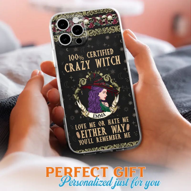 Personalized Witch Phone Case - Gift Idea For Halloween/ Witch - 100% Certified Crazy Witch Love Me Or Hate Me Either Way You'll Remember Me - Case For iPhone/Samsung