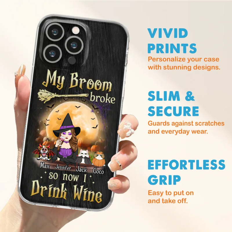 Personalized Witch Pet Mom Phone Case - Upto 3 Pets - Halloween Gift For Cat/Dog Mom - My Broom Broke So Now I Drink Wine - Cases For iPhone/Samsung