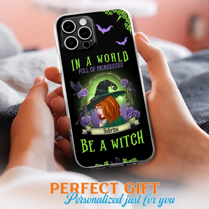 Personalized Witch Phone Case - Gift Idea For Witch Lover/Halloween - In A World Full Of Princesses Be A Witch - Case For iPhone/Samsung