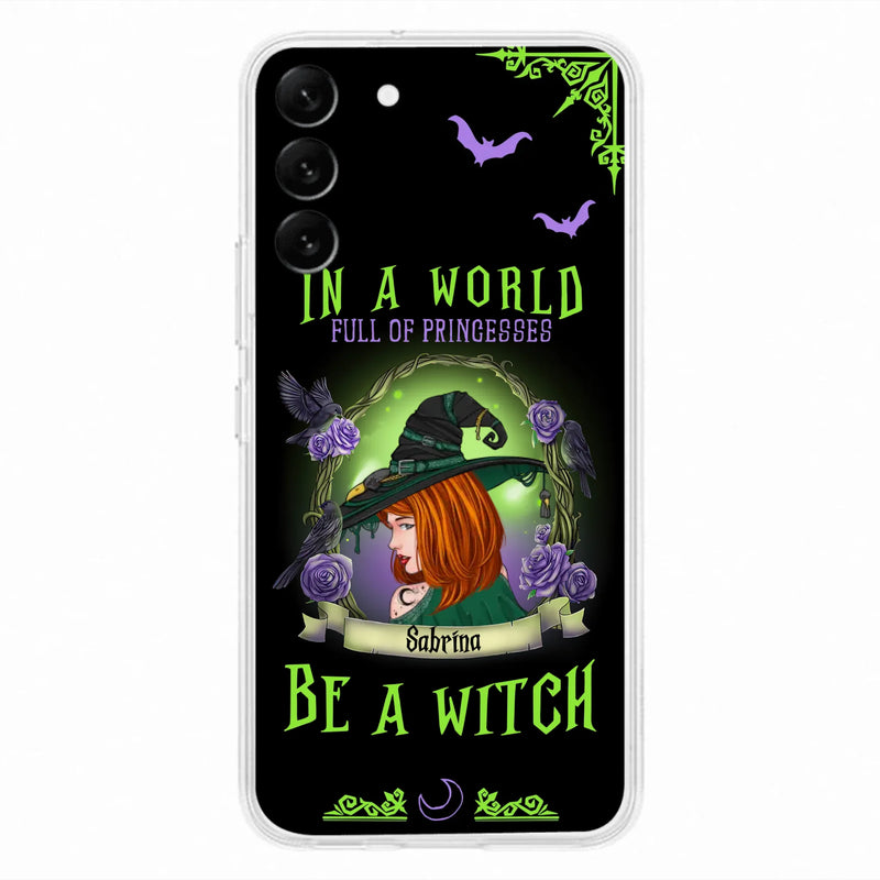 Personalized Witch Phone Case - Gift Idea For Witch Lover/Halloween - In A World Full Of Princesses Be A Witch - Case For iPhone/Samsung
