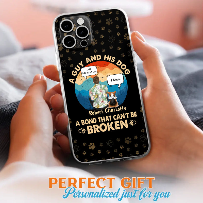 Custom Personalized Dog Dad Phone Case - Gift Idea For Father's Day/Dog Lovers - Upto 4 Dogs - A Guy And His Dog A Bond That Can't Be Broken - Cases For iPhone/Samsung