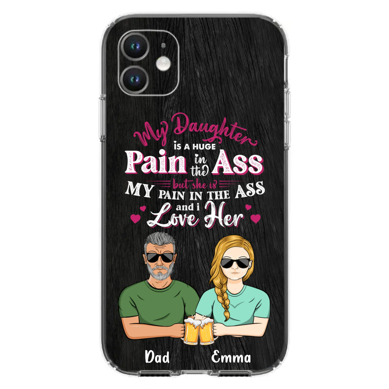 Custom Personalized Dad & Daughter Phone Case - Gift Idea From Dad to Daughter/Gift Idea For Father's Day - My Daughter Is A Huge Pain In The Ass - Cases For iPhone/Samsung
