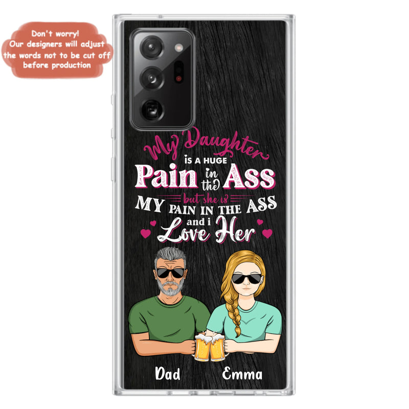 Custom Personalized Dad & Daughter Phone Case - Gift Idea From Dad to Daughter/Gift Idea For Father's Day - My Daughter Is A Huge Pain In The Ass - Cases For iPhone/Samsung