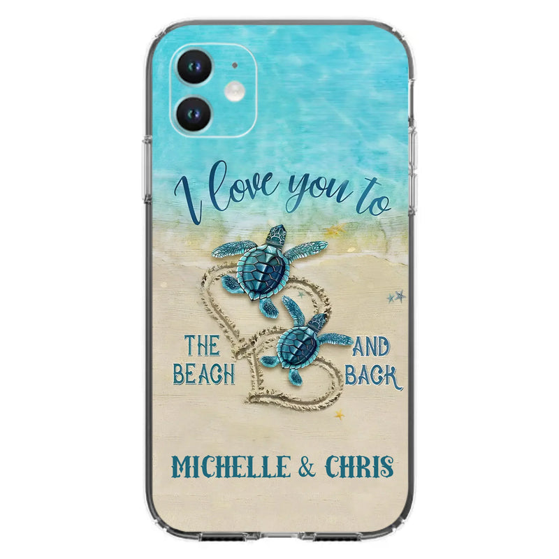 Custom Personalized Couple Turtle Phone Case -  Gift Idea For Couple/ Family - I Love You To The Beach And Back