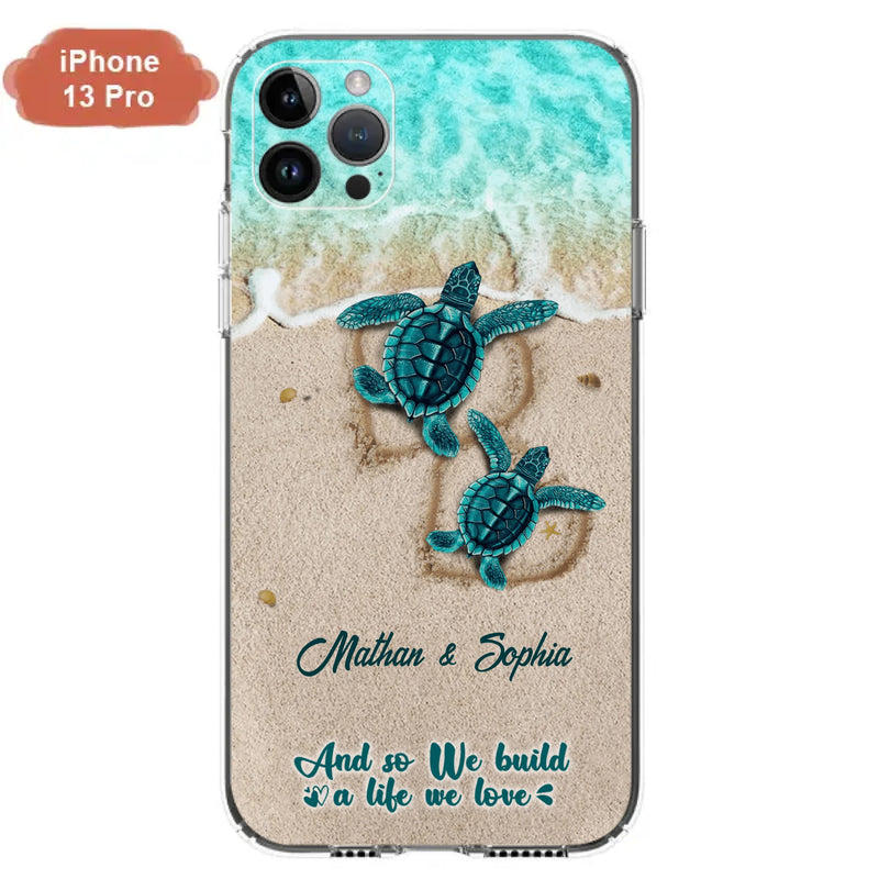 Custom Personalized Turtle Phone Case - Upto 5 Baby Turtles - And So We Build A Life We Love - Case For iPhone And Samsung
