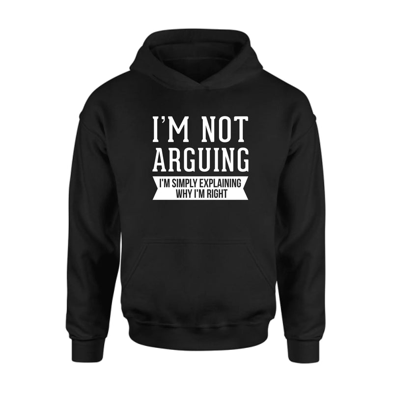 I’m Not Arguing Shirt – I’m Simply Explaining Why I’m Right, Funny Sarcastic Gift, T-Shirt, Long Sleeve, Sweatshirt & Hoodie