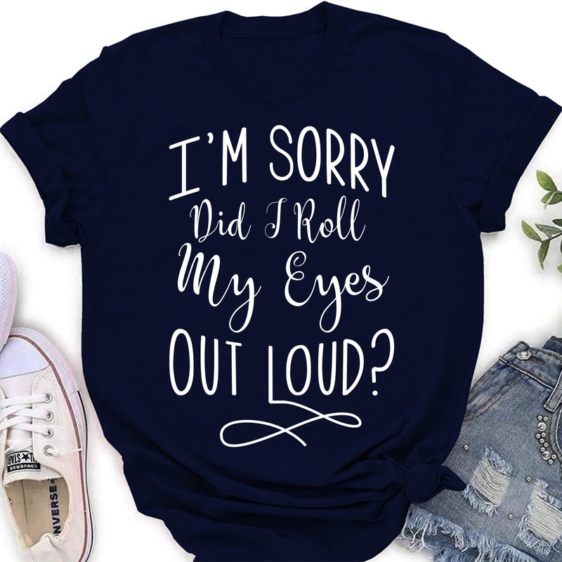 Did I Roll My Eyes Out Loud Shirt – Funny Sarcastic Gift for Women, T-Shirt, Long Sleeve, Sweatshirt & Hoodie