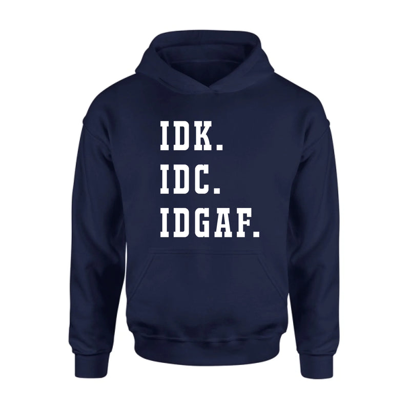IDK IDC IDGAF Shirt – I Don’t Know, I Don’t Care, I Don’t Give a F*ck, Funny Sarcastic Gift, T-Shirt, Long Sleeve, Sweatshirt & Hoodie