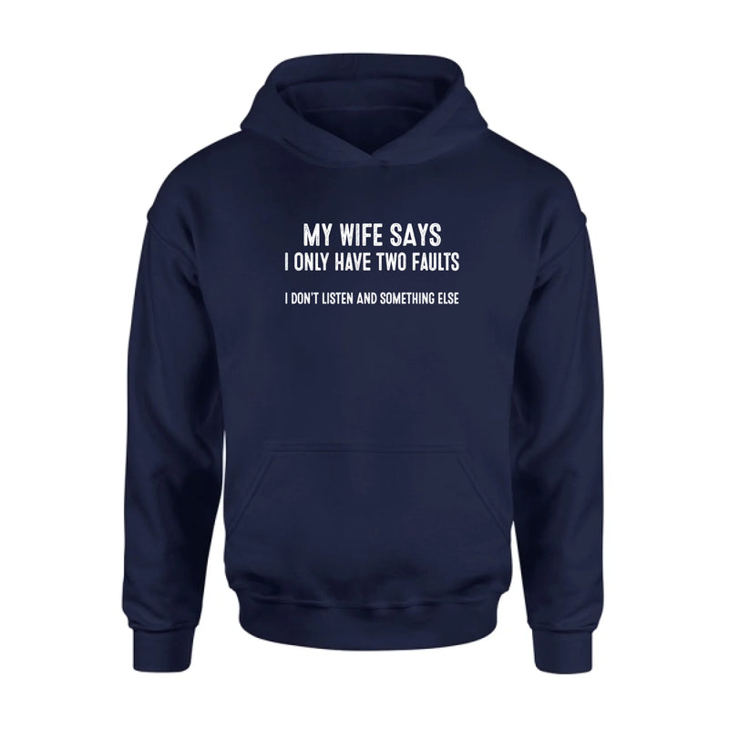 My Wife Says I Only Have Two Faults Shirt – I Don’t Listen and Something Else, Funny Gift for Husband & Dad, T-Shirt, Long Sleeve, Sweatshirt & Hoodie