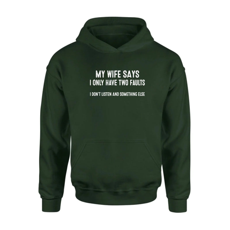 My Wife Says I Only Have Two Faults Shirt – I Don’t Listen and Something Else, Funny Gift for Husband & Dad, T-Shirt, Long Sleeve, Sweatshirt & Hoodie
