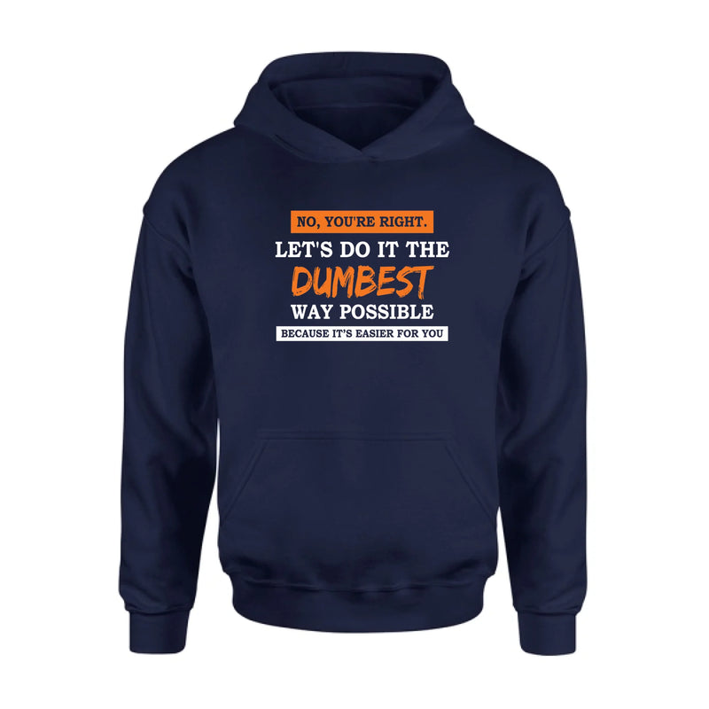 Let’s Do It the Dumbest Way Possible Shirt – Funny Sarcastic Gift for Men & Women, T-Shirt, Long Sleeve, Sweatshirt & Hoodie