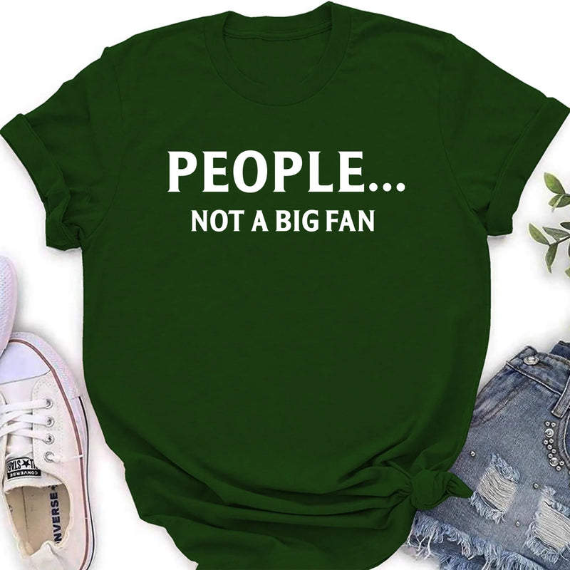 People Not A Big Fan Shirt – Funny Gift for Men & Women, T-Shirt, Long Sleeve, Sweatshirt & Hoodie