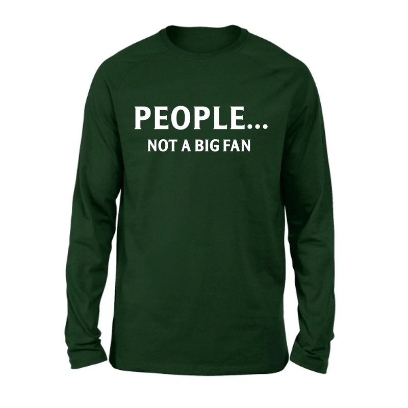 People Not A Big Fan Shirt – Funny Gift for Men & Women, T-Shirt, Long Sleeve, Sweatshirt & Hoodie