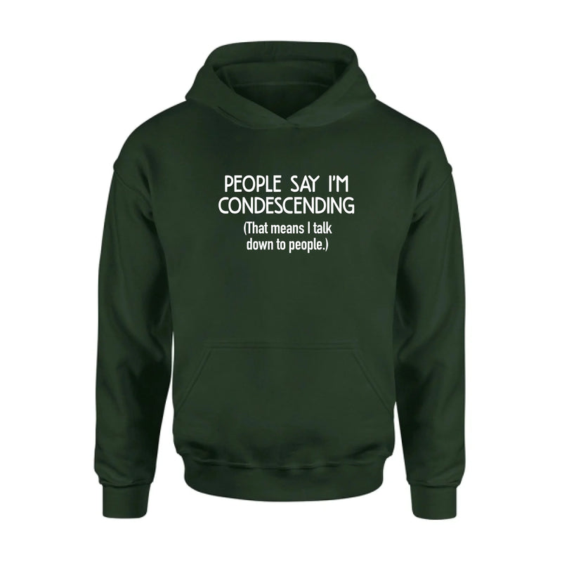 People Say I’m Condescending – Funny Sarcastic Shirt, Gift for Dad, Husband & Coworker - T-Shirt, Long Sleeve, Sweatshirt & Hoodie