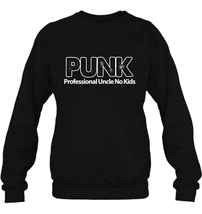 PUNK Professional Uncle No Kids - Funny Uncle Shirt - Gift for Uncle & Brother - T-Shirt, Long Sleeve, Sweatshirt & Hoodie
